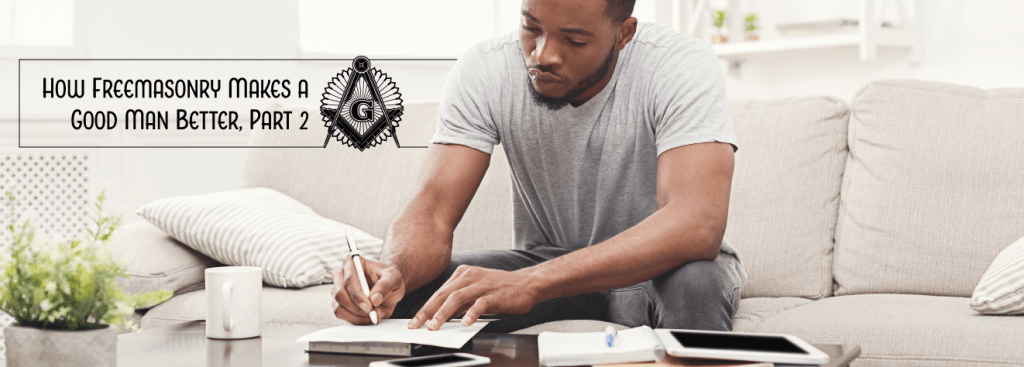 How Freemasonry Makes a Good Man Better, Part&nbsp;2